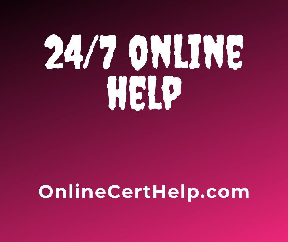 24/7 Online Help to get your certificate