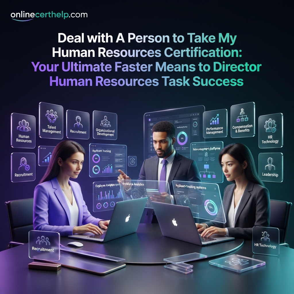 Deal with A Person to Take My Human Resources Certification: Your Ultimate Faster Means to Director Human Resources Task Success